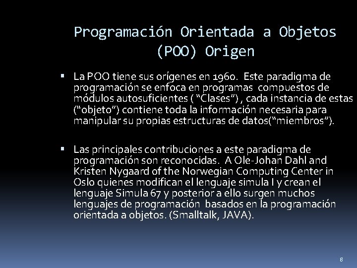 Programación Orientada a Objetos (POO) Origen La POO tiene sus orígenes en 1960. Este