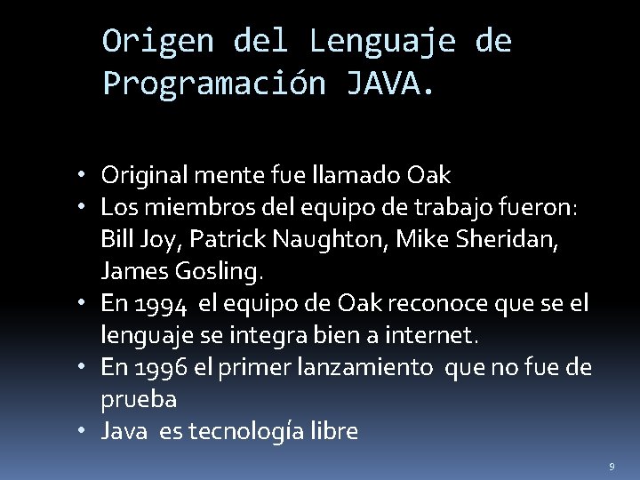 Origen del Lenguaje de Programación JAVA. • Original mente fue llamado Oak • Los