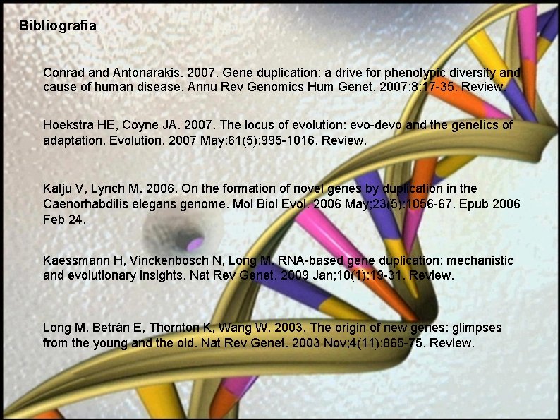 Bibliografia Conrad and Antonarakis. 2007. Gene duplication: a drive for phenotypic diversity and cause