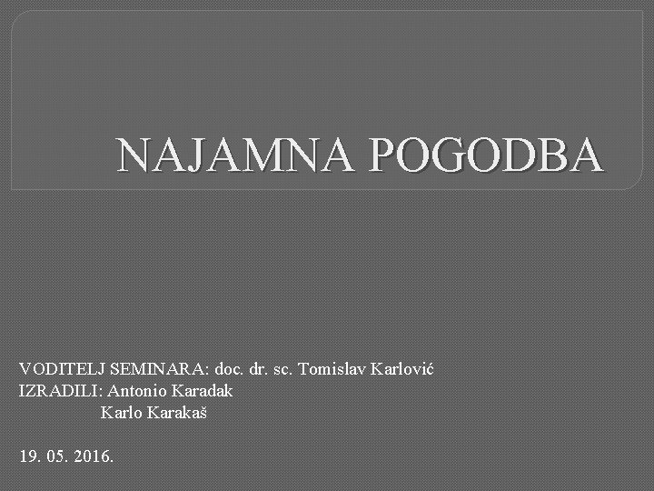 NAJAMNA POGODBA VODITELJ SEMINARA: doc. dr. sc. Tomislav Karlović IZRADILI: Antonio Karadak Karlo Karakaš