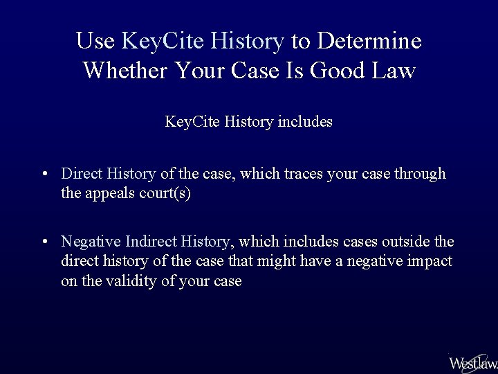 Use Key. Cite History to Determine Whether Your Case Is Good Law Key. Cite