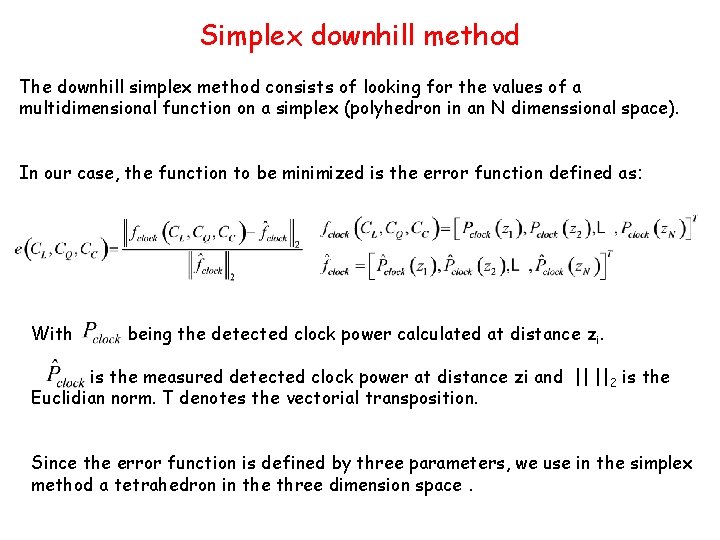 Simplex downhill method The downhill simplex method consists of looking for the values of