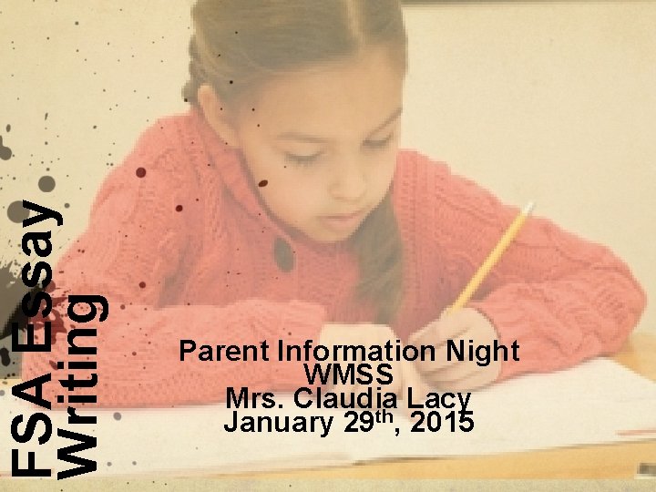 FSA Essay Writing Parent Information Night WMSS Mrs. Claudia Lacy January 29 th, 2015