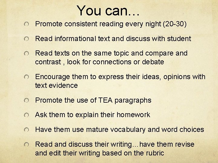 You can… Promote consistent reading every night (20 -30) Read informational text and discuss
