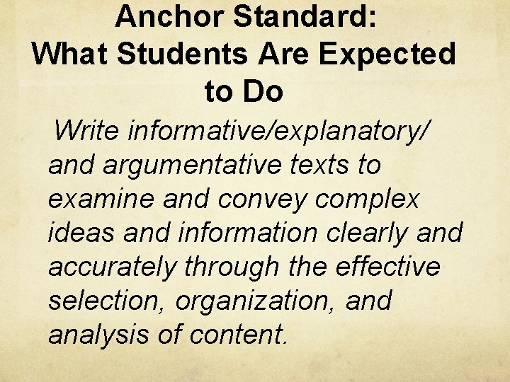 Anchor Standard: What Students Are Expected to Do Write informative/explanatory/ and argumentative texts to