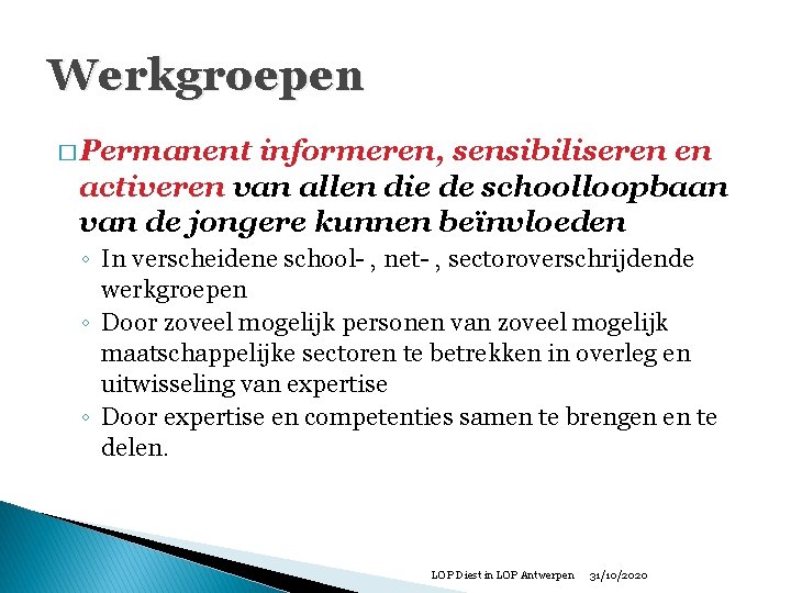 Werkgroepen � Permanent informeren, sensibiliseren en activeren van allen die de schoolloopbaan van de