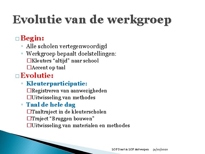 Evolutie van de werkgroep � Begin: ◦ Alle scholen vertegenwoordigd ◦ Werkgroep bepaalt doelstellingen: