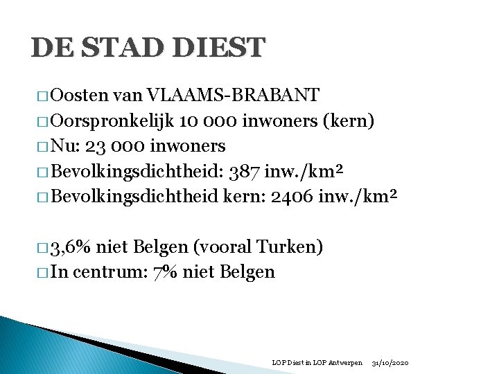 DE STAD DIEST � Oosten van VLAAMS-BRABANT � Oorspronkelijk 10 000 inwoners (kern) �