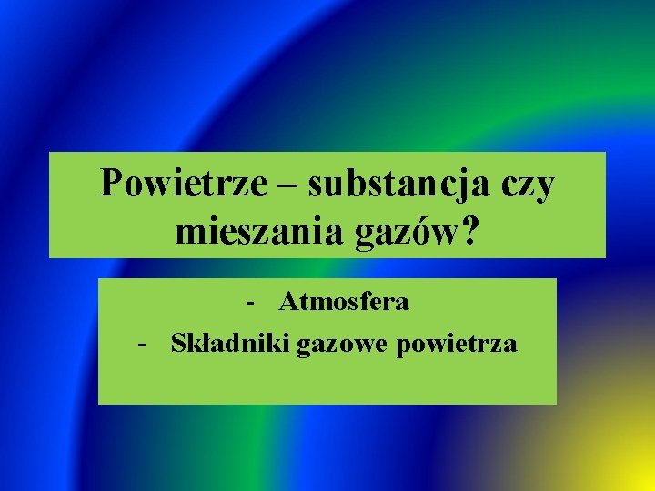 Powietrze – substancja czy mieszania gazów? - Atmosfera - Składniki gazowe powietrza 