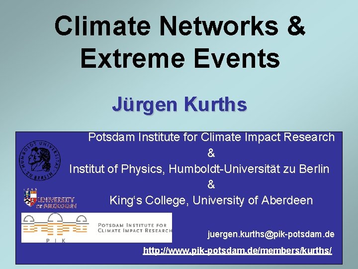 Climate Networks & Extreme Events Jürgen Kurths Potsdam Institute for Climate Impact Research &