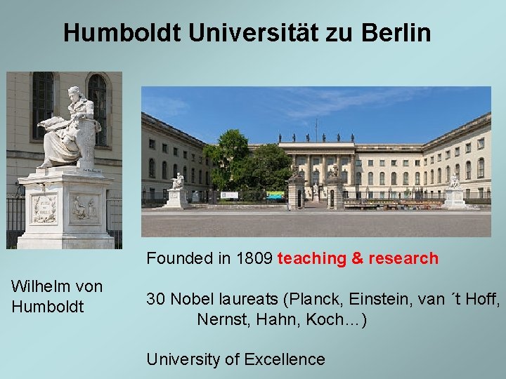 Humboldt Universität zu Berlin Founded in 1809 teaching & research Wilhelm von Humboldt 30