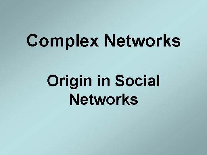 Complex Networks Origin in Social Networks 