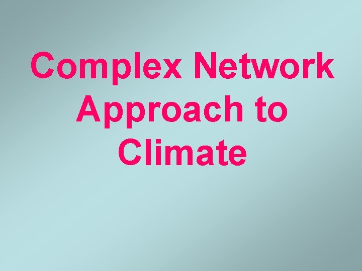 Complex Network Approach to Climate 