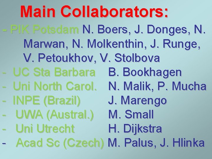 Main Collaborators: - PIK Potsdam N. Boers, J. Donges, N. - Marwan, N. Molkenthin,