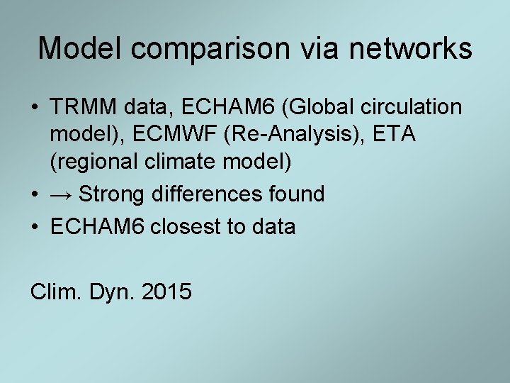 Model comparison via networks • TRMM data, ECHAM 6 (Global circulation model), ECMWF (Re-Analysis),