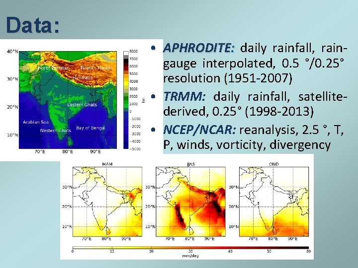 Data: • APHRODITE: daily rainfall, raingauge interpolated, 0. 5 °/0. 25° resolution (1951 -2007)