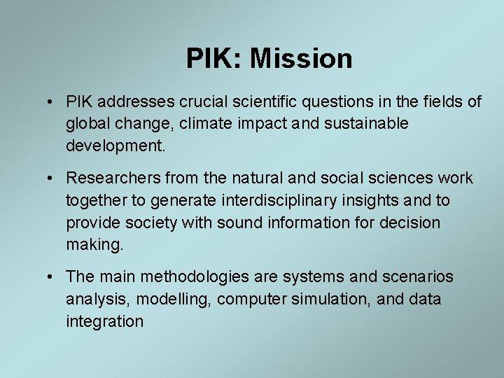 PIK: Mission • PIK addresses crucial scientific questions in the fields of global change,