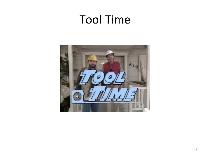 Tool Time 6 