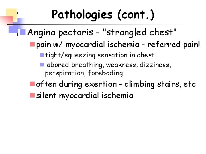 Pathologies (cont. ) n Angina pectoris - "strangled chest" n pain w/ myocardial ischemia