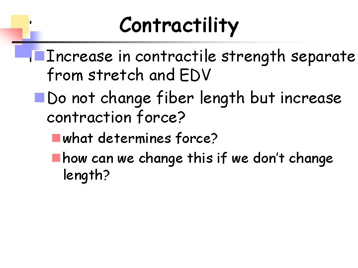 Contractility n Increase in contractile strength separate from stretch and EDV n Do not