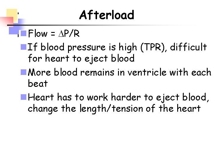 Afterload n Flow = P/R n If blood pressure is high (TPR), difficult for