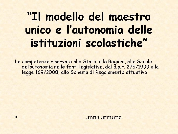 “Il modello del maestro unico e l’autonomia delle istituzioni scolastiche” Le competenze riservate allo