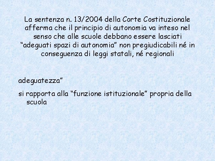 La sentenza n. 13/2004 della Corte Costituzionale afferma che il principio di autonomia va