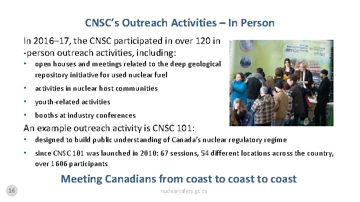 CNSC’s Outreach Activities – In Person In 2016– 17, the CNSC participated in over