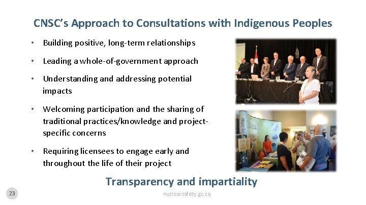 CNSC’s Approach to Consultations with Indigenous Peoples • Building positive, long-term relationships • Leading