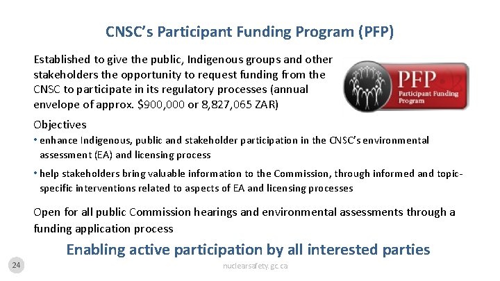 CNSC’s Participant Funding Program (PFP) Established to give the public, Indigenous groups and other