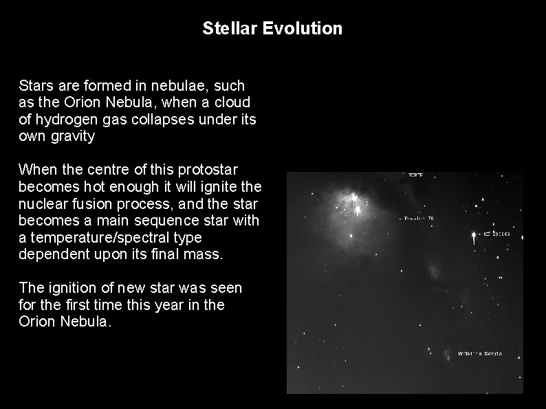 Stellar Evolution Stars are formed in nebulae, such as the Orion Nebula, when a