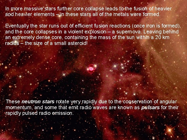 In more massive stars further core collapse leads to the fusion of heavier and