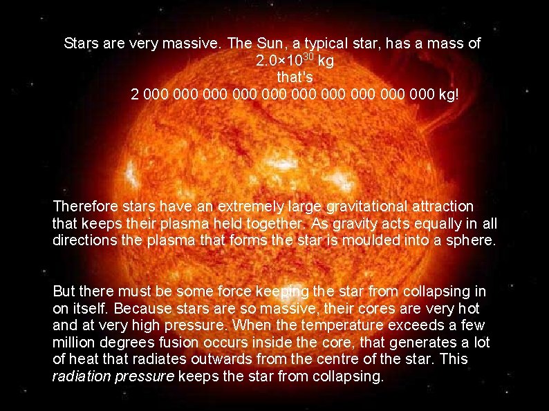Stars are very massive. The Sun, a typical star, has a mass of 2.