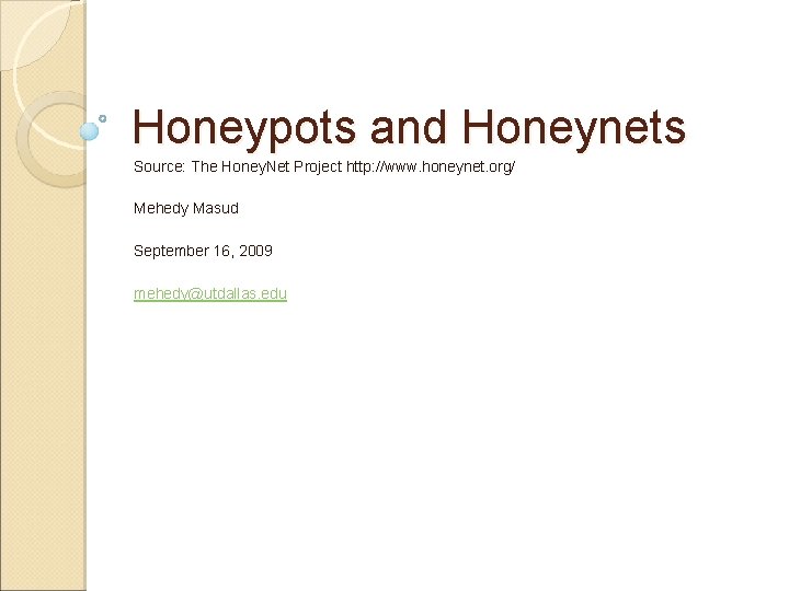 Honeypots and Honeynets Source: The Honey. Net Project http: //www. honeynet. org/ Mehedy Masud