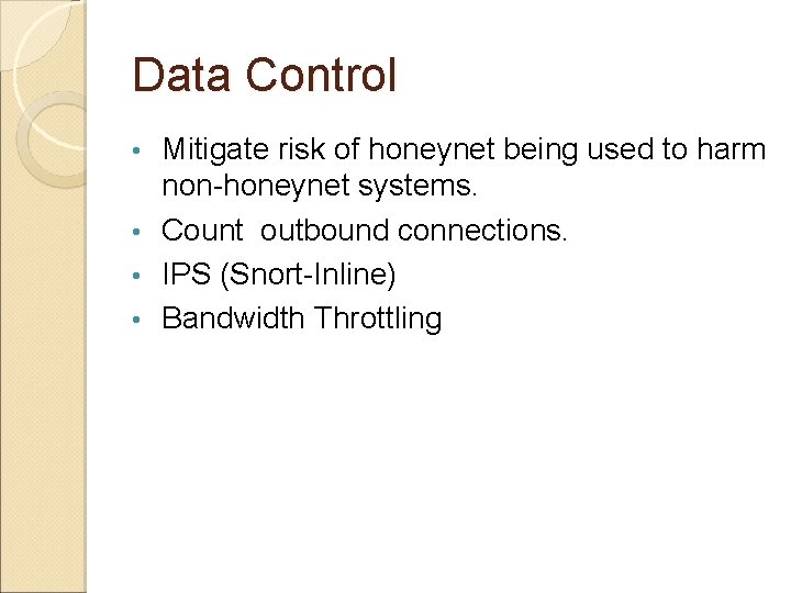 Data Control Mitigate risk of honeynet being used to harm non-honeynet systems. • Count