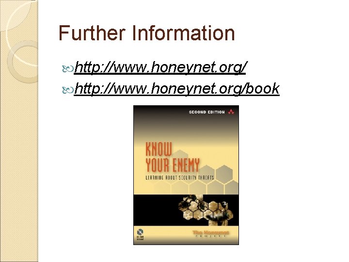 Further Information http: //www. honeynet. org/book 