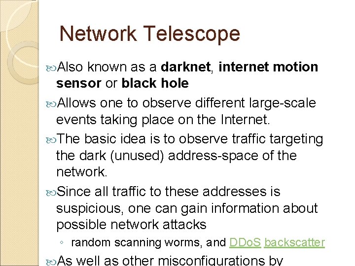 Network Telescope Also known as a darknet, internet motion sensor or black hole Allows