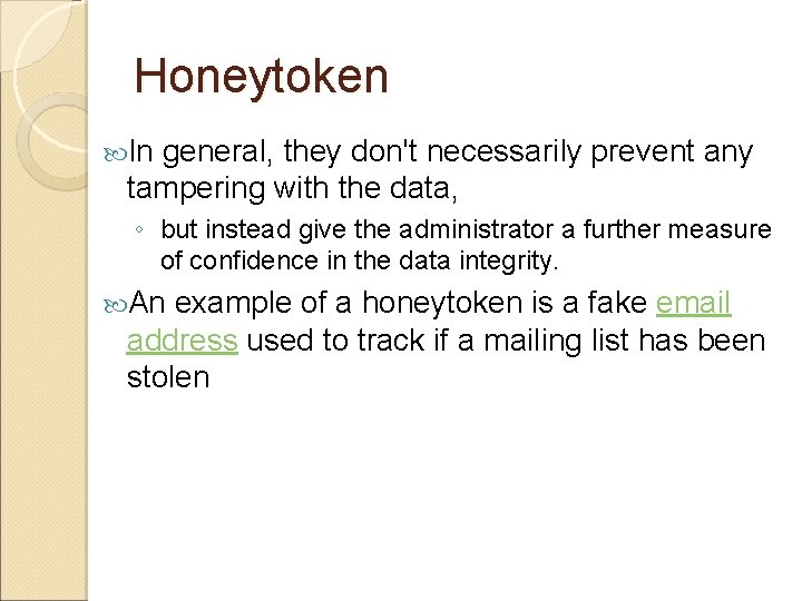 Honeytoken In general, they don't necessarily prevent any tampering with the data, ◦ but Honeytoken In general, they don't necessarily prevent any tampering with the data, ◦ but