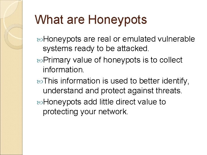 What are Honeypots are real or emulated vulnerable systems ready to be attacked. Primary What are Honeypots are real or emulated vulnerable systems ready to be attacked. Primary