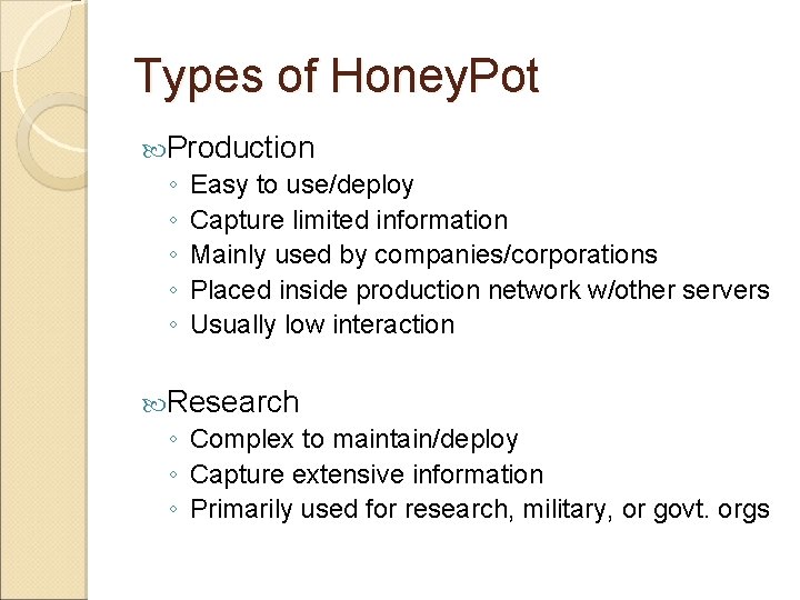 Types of Honey. Pot Production ◦ Easy to use/deploy ◦ Capture limited information ◦ Types of Honey. Pot Production ◦ Easy to use/deploy ◦ Capture limited information ◦