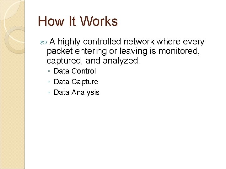 How It Works A highly controlled network where every packet entering or leaving is