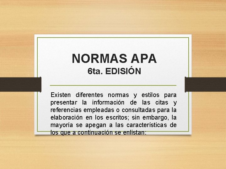 NORMAS APA 6 ta. EDISIÓN Existen diferentes normas y estilos para presentar la información