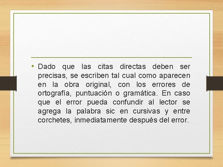  • Dado que las citas directas deben ser precisas, se escriben tal cual