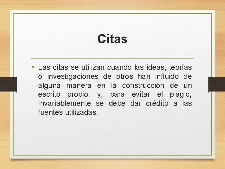 Citas • Las citas se utilizan cuando las ideas, teorías o investigaciones de otros