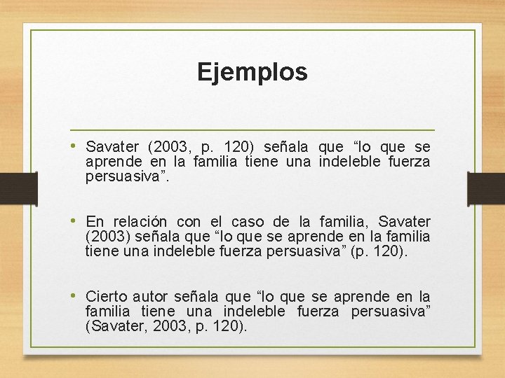 Ejemplos • Savater (2003, p. 120) señala que “lo que se aprende en la Ejemplos • Savater (2003, p. 120) señala que “lo que se aprende en la