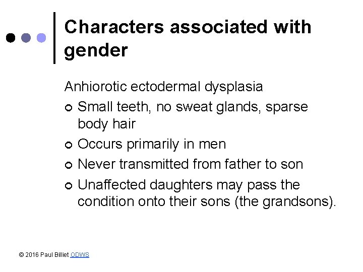 Characters associated with gender Anhiorotic ectodermal dysplasia ¢ Small teeth, no sweat glands, sparse