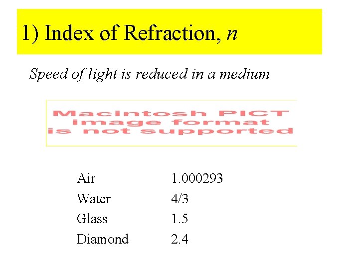 1) Index of Refraction, n Speed of light is reduced in a medium Air