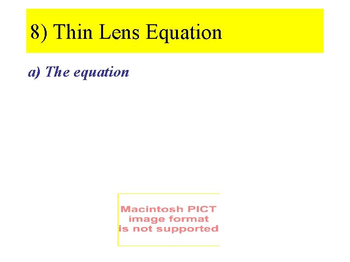 8) Thin Lens Equation a) The equation 