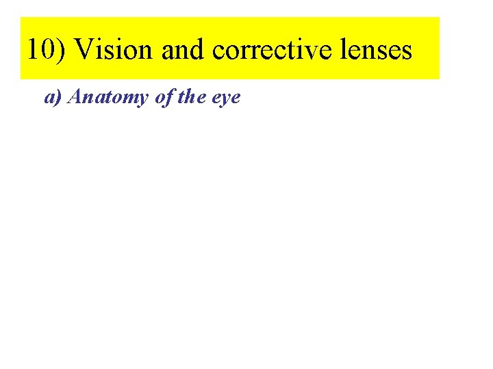 10) Vision and corrective lenses a) Anatomy of the eye 