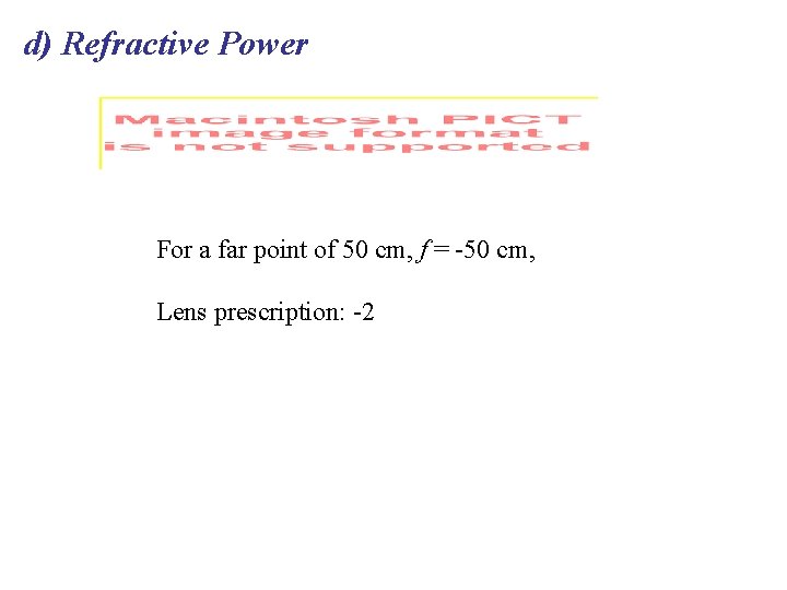 d) Refractive Power For a far point of 50 cm, f = -50 cm,